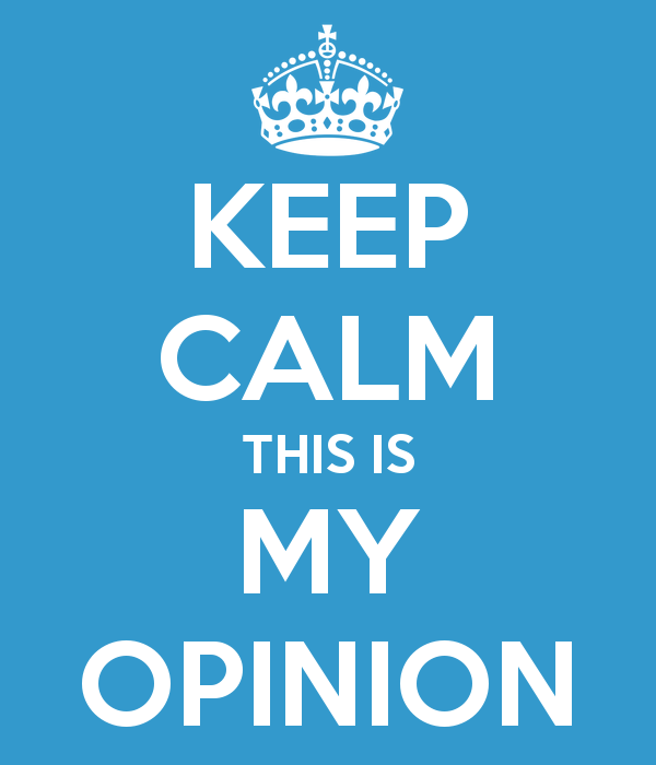 keep-calm-this-is-my-opinion-55703e9c41668